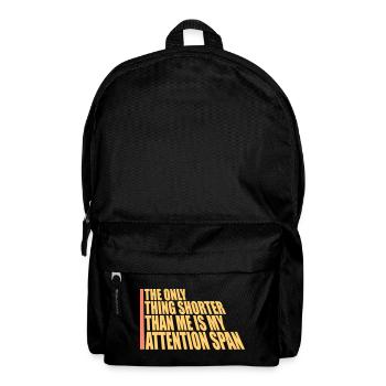The Only Thing Shorter Than Me Is My Attention - Backpack - black - Front