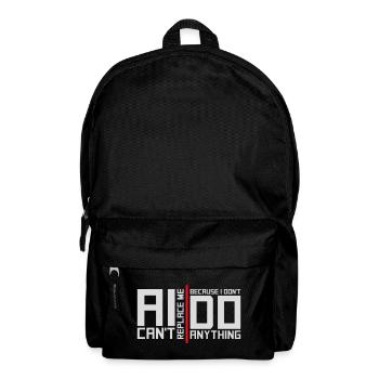 AI Can't Replace Me I Don't Do Anything Humor Witz - Rucksack - Schwarz - Vorne