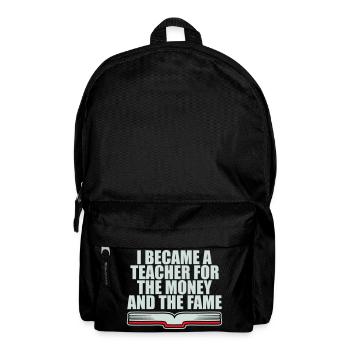 I Became Teacher for the Money and Fame Witz Logo - Rucksack - Schwarz - Vorne
