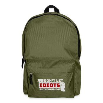 Don't Let Idiots Ruin Your Day Funny Sarcastic - Backpack - olive green - Front