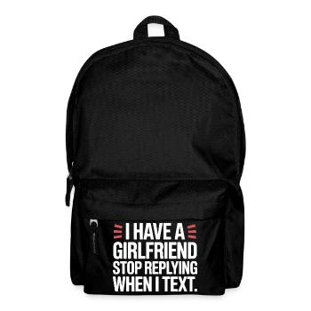 I Have A Girlfriend Stop Replying Anti Flirt Party - Rucksack - Schwarz - Vorne