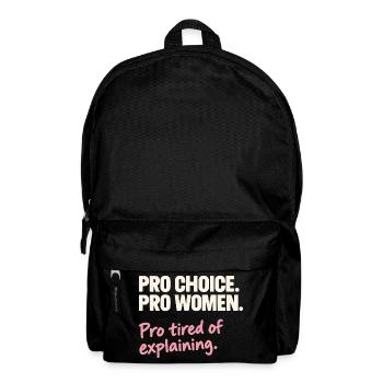 Pro Choice Pro Women Pro Tired Of Explaining - Rucksack - Schwarz - Vorne