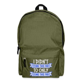 I Didn't Come This Far To Only Come This Far Motto - Backpack - olive green - Front