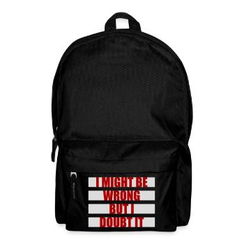 I Might Be Wrong But I Doubt It Funny Sarcastic - Backpack - black - Front