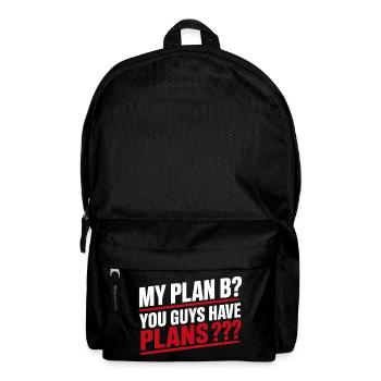 My Plan B You Guys Have Plans Funny Adulting Quote - Sac à dos - noir - Devant