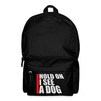 Hold On I See A Dog Hund Lustig Abgelenkt Spruch - Rucksack - Schwarz - Vorne