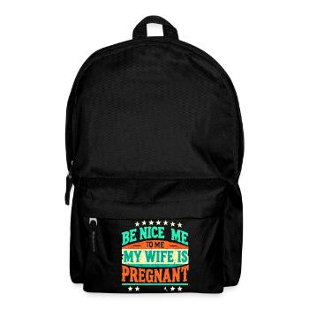 Be Nice To Me My Wife Is Pregnant, Funny New Dad - Backpack - black - Front