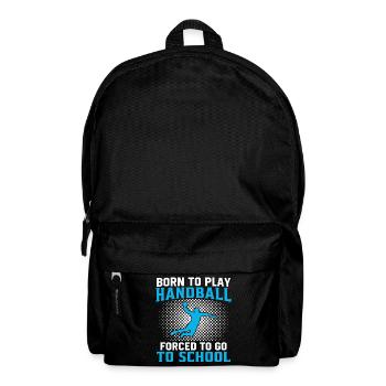 born to play handball forced to go to school - Backpack - black - Front