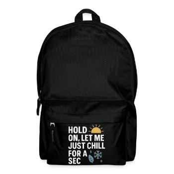 Hold On Let Me Chill For A Sec, Funny Saying  - Backpack - black - Front