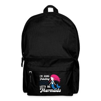 Im Done Adulting Lets Be Mermaids - Rucksack - Schwarz - Vorne