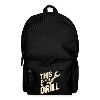 This is not a Drill - Funny Tools T-Shirt - Backpack - black - Front
