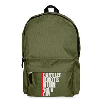 Don't Let Idiots Ruin Your Day Funny Sarcastic - Backpack - olive green - Front