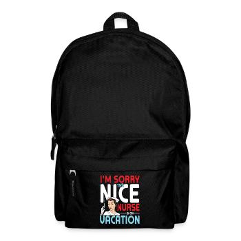 I'm Sorry The Nice Nurse Is On Vacation - Backpack - black - Front