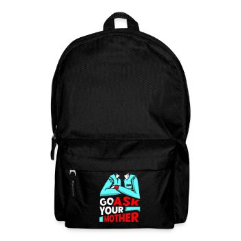 Go Ask Your Mom Daddy Dad Father Sayings - Backpack - black - Front