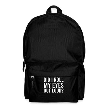 Sarcastic - Did I Roll My Eyes Out Loud - Sarcasm - Backpack - black - Front