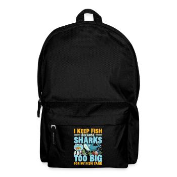 I Keep Fish Because Sharks Are Too Big For My Fish - Rucksack - Schwarz - Vorne
