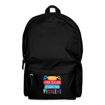 Je suis un professeur de mathématiques Bien sûr, j’ai des problèmes de mathématiques - Sac à dos - noir - Devant