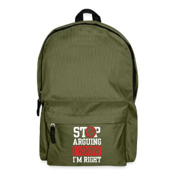 Stop arguing I know I'm right - Backpack - olive green - Front