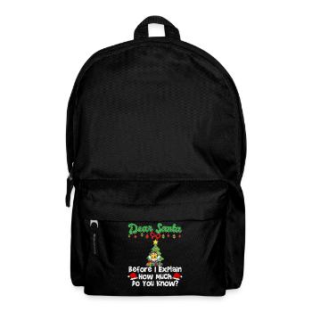 Dear Santa Before I Explain How Much Do You Know - Backpack - black - Front