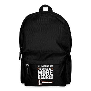 All I want to see is more and more debris - Backpack - black - Front