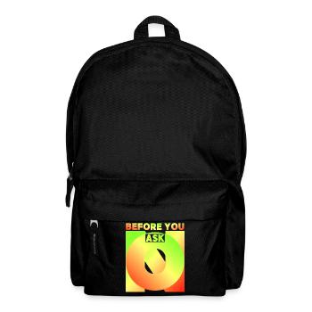 Before You Ask, Before You Ask, Funny Saying - Backpack - black - Front