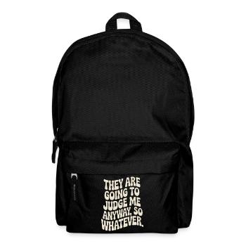 They Are Going To Judge Me Anyway So Whatever - Backpack - black - Front