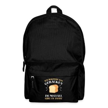ICH BEKOMME DAS GEBACKEN Lustig Spruch Motivation - Rucksack - Schwarz - Vorne