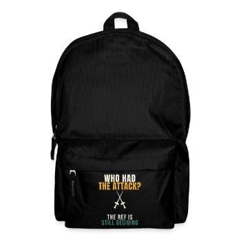 Fencing Who Had The Attack Funny Epee Fencer Refer - Backpack - black - Front