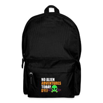No Alien Adventure Today, Bye. Extraterrestrial, Humor - Backpack - black - Front