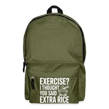 Exercise? I Thought You Said Extra Rice - Backpack - olive green - Front