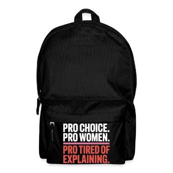 Pro Choice Pro Women Pro Tired Of Explaining - Rucksack - Schwarz - Vorne