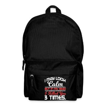 I May Look Calm But In My Head Killed You 3 Times - Backpack - black - Front