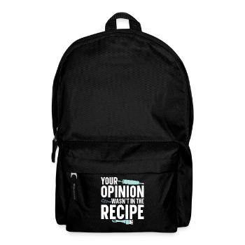 Your Opinion Was Not In the Recipe | Baker Shirt - Backpack - black - Front