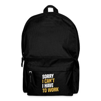 Sorry I Can't, I Have To Work - Funny Work - Backpack - black - Front
