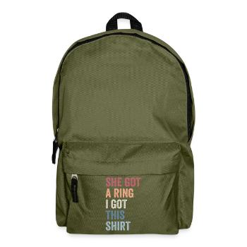 She Got A Ring I Got This shirt Funny Engagement - Backpack - olive green - Front