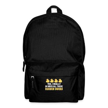 Yes I Really Do Need All These Rubber Ducks - Backpack - black - Front