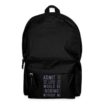 Avouez-le, la vie serait ennuyeuse sans moi - Sac à dos - noir - Devant