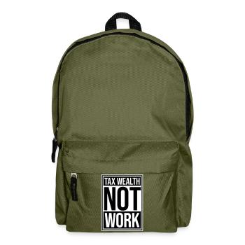 Tax Wealth Not Work Progressive Politics Economy - Backpack - olive green - Front