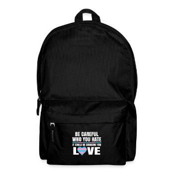 Be Careful Who You Hate It Could Be Someone You Lo - Rucksack - Schwarz - Vorne