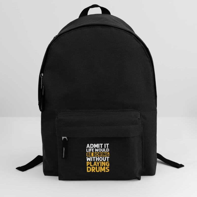 Admit It Life Would Be Boring Without Playing Drum Backpack