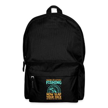 Imagine Life Without Fishing Now Slap Your Face Fi - Backpack - black - Front