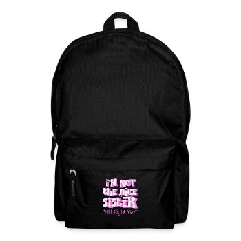 I Am Not The Nice Sister I'll Fight Ya Sister Life - Backpack - black - Front