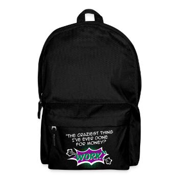The craziest thing I've ever done for money? Work - Backpack - black - Front