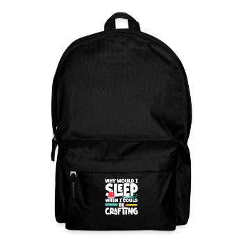 Why would I sleep when I could be Crafting - Backpack - black - Front