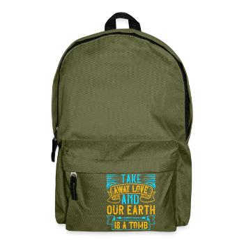 Nimm die Liebe weg und unsere Erde ist ein Grab - Rucksack - Olivgrün - Vorne