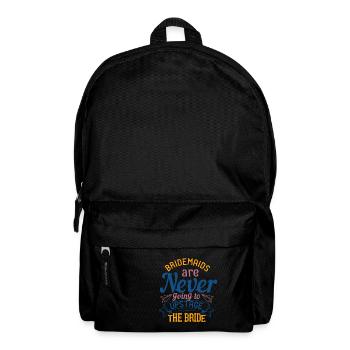 Brautjungfern werden die Braut niemals in Szene setzen - Rucksack - Schwarz - Vorne