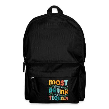 Most likely to drink all the tequila - Backpack - black - Front