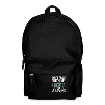 Don't Argue With Me I Neuter For A Living 4 - Rucksack - Schwarz - Vorne