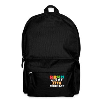 Bruh It's My 37th Birthday Thirty Seventh Bday - Backpack - black - Front
