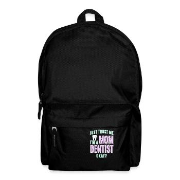 Just Trust Me I'm A Mom Dentist Okay? Funny Tea - Backpack - black - Front
